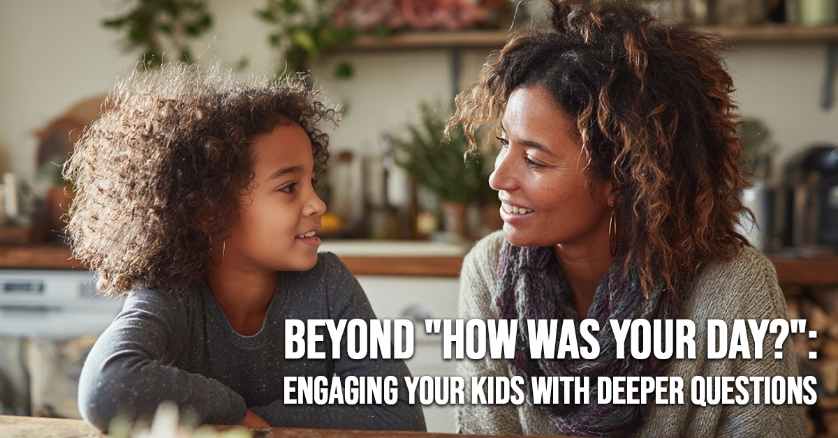 LIFE-Beyond _How Was Your Day___ Engaging Your Kids with Deeper Questions
