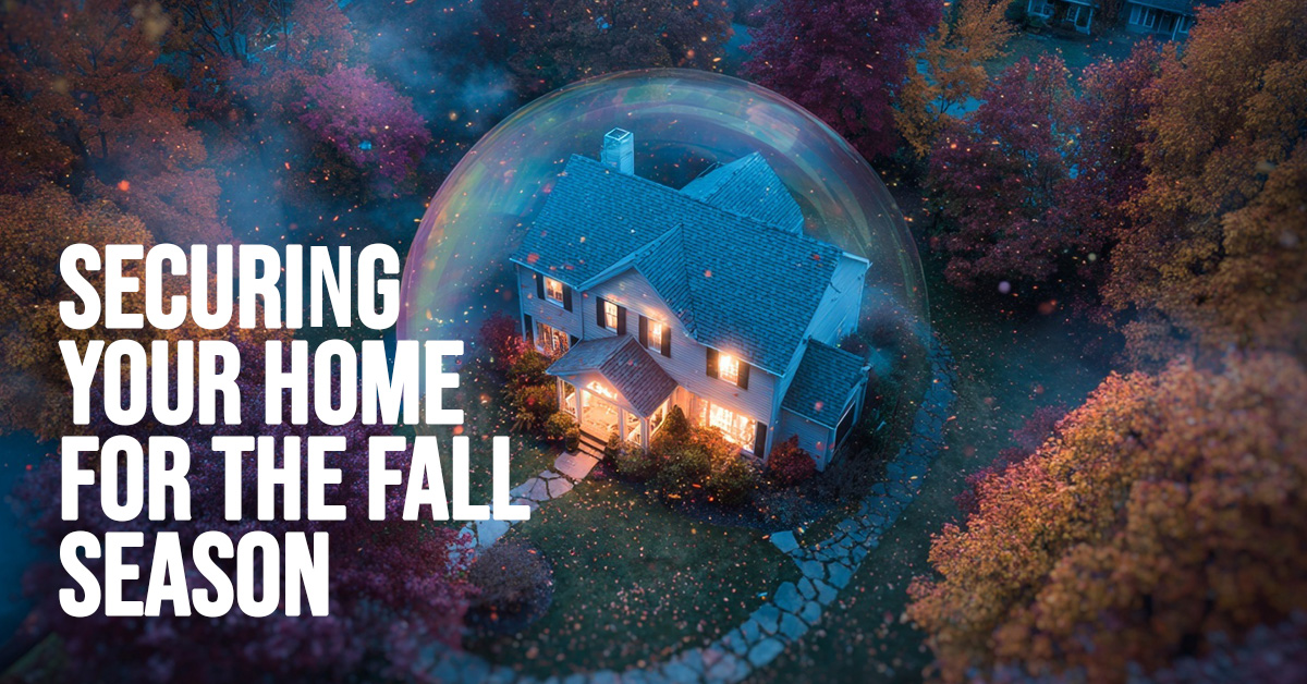 HOME-Securing Your Home for the Fall Season HOME-Securing Your Home for the Fall Season