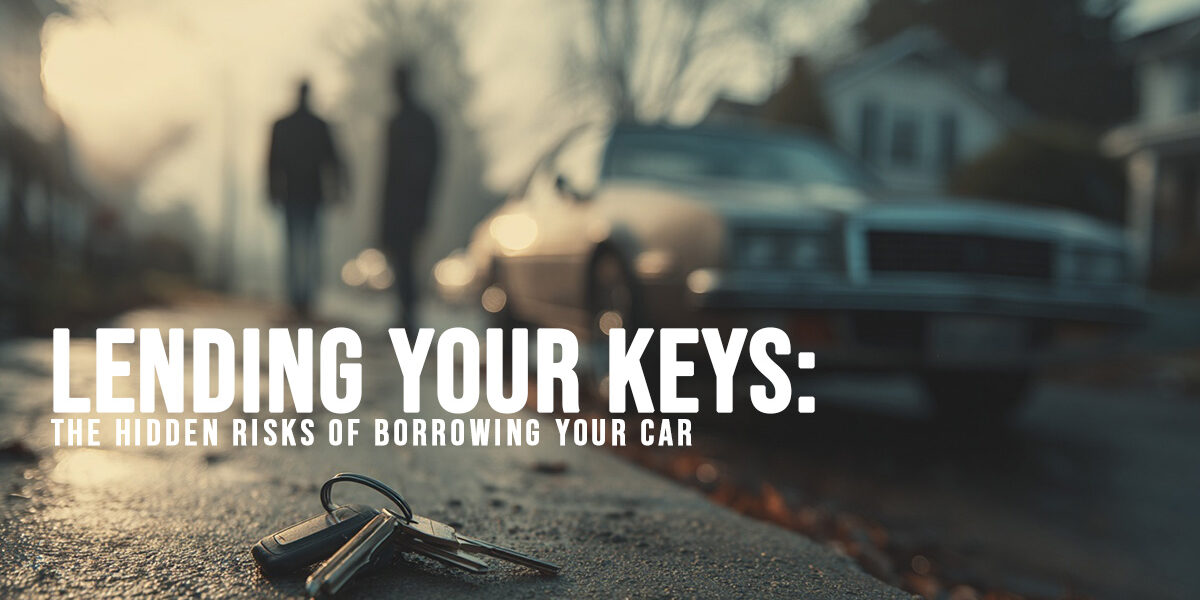 AUTO-Lending Your Keys_ The Hidden Risks of Borrowing Your Car