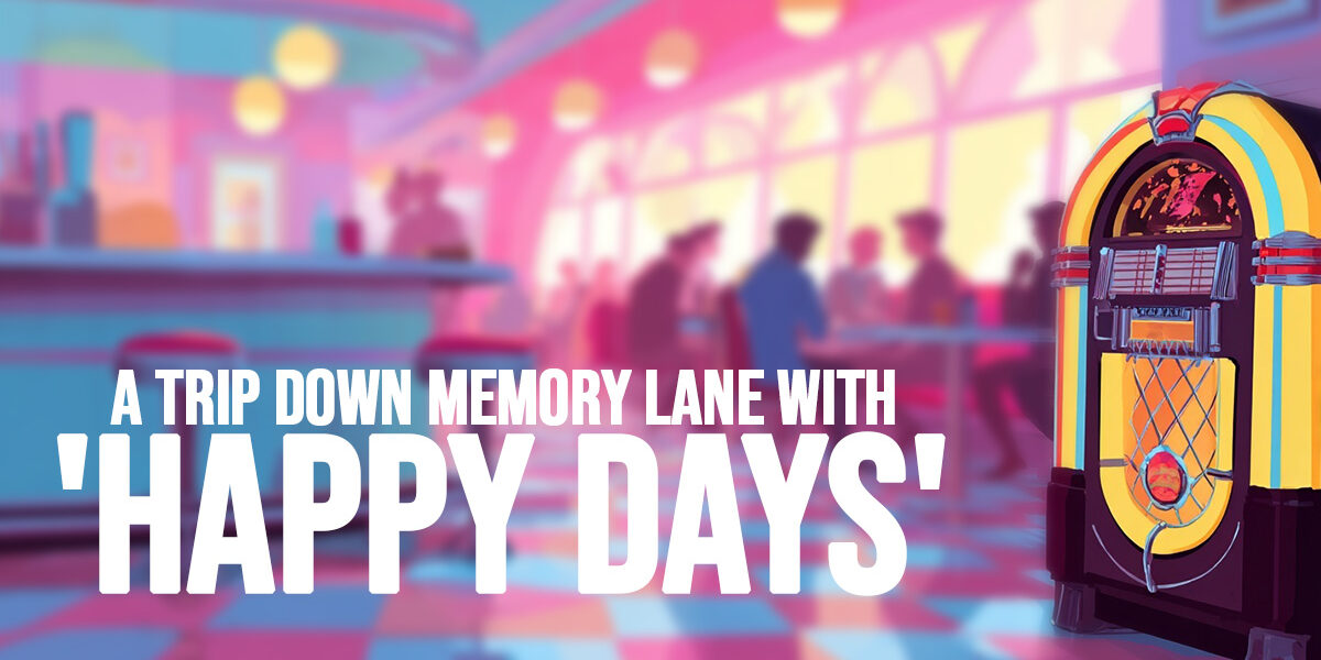 FUN-A Trip Down Memory Lane with &amp;#039;Happy Days&amp;#039;