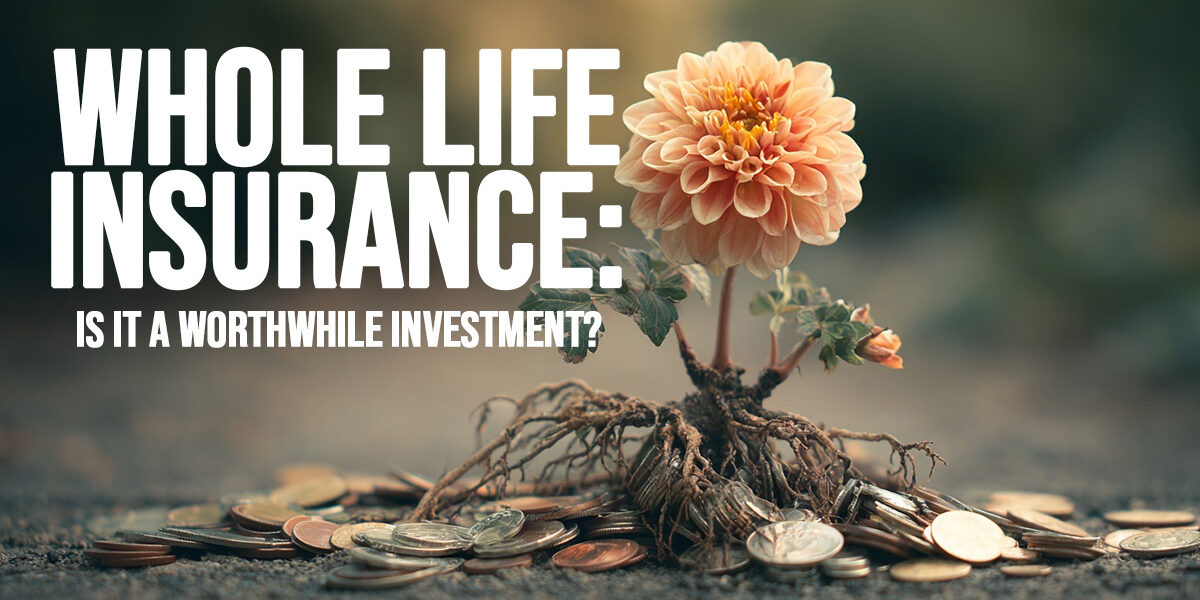 LIFE-Whole Life Insurance_ Is it a Worthwhile Investment_